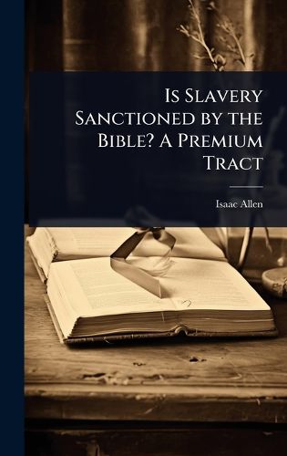 Cover image for Is Slavery Sanctioned by the Bible? A Premium Tract