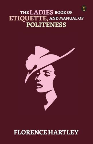 Cover image for The Ladies' Book Of Etiquette, And Manual Of Politeness