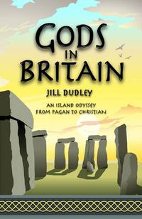 Cover image for Gods in Britain: An Island Odyssey from Pagan to Christian