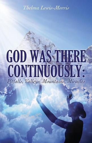 Cover image for God Was There Continuously: Pitfalls, Valleys, Mountains, Miracles