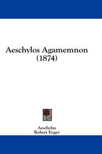 Cover image for Aeschylos Agamemnon (1874)