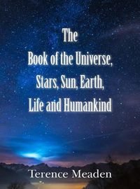 Cover image for The Book of the Universe, Stars, Sun, Earth, Life and Humankind