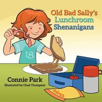 Cover image for Old Bad Sally and the Lunchroom Shenanigans