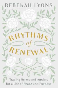 Cover image for Rhythms of Renewal: Trading Stress and Anxiety for a Life of Peace and Purpose