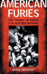 Cover image for American Furies: Crime, Punishment, and Vengeance in the Age of Mass Imprisonment
