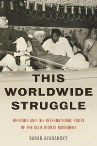 Cover image for This Worldwide Struggle: Religion and the International Roots of the Civil Rights Movement