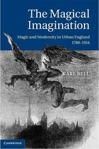 Cover image for The Magical Imagination: Magic and Modernity in Urban England, 1780-1914