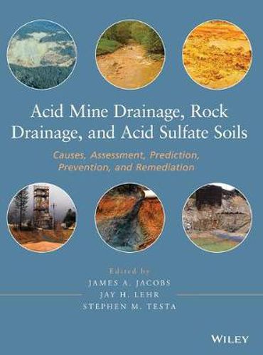 Cover image for Acid Mine Drainage, Rock Drainage and Acid Sulfate  Soils - Causes, Assessment, Prediction, Prevention, and Remediation