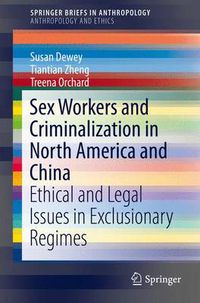 Cover image for Sex Workers and Criminalization in North America and China: Ethical and Legal Issues in Exclusionary Regimes