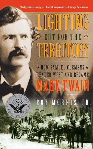 Cover image for Lighting Out for the Territory: How Samuel Clemens Headed West and Became Mark Twain