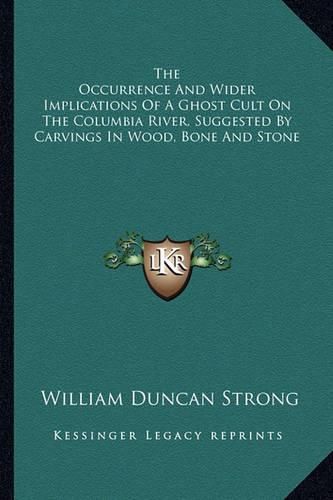 The Occurrence and Wider Implications of a Ghost Cult on the Columbia River, Suggested by Carvings in Wood, Bone and Stone