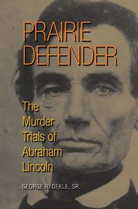 Cover image for Prairie Defender: The Murder Trials of Abraham Lincoln