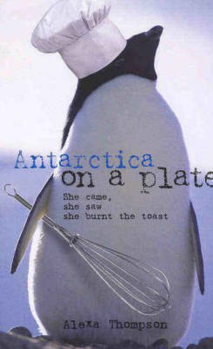 Antarctica on a Plate: She Came, She Saw, She Burnt the Toast