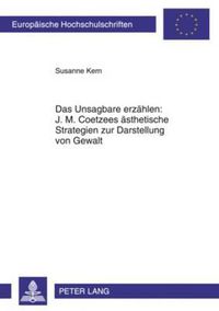 Cover image for Das Unsagbare Erzeahlen: J.M. Coetzees Easthetische Strategien Zur Darstellung Von Gewalt