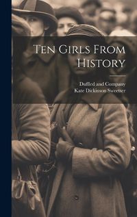 Cover image for Ten Girls From History
