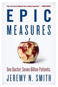 Cover image for Epic Measures: One Doctor. Seven Billion Patients.