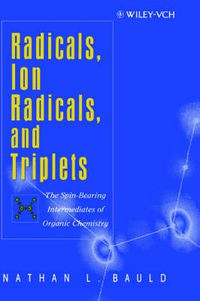 Cover image for Radicals, Radical Ions and Triplets: The Spin-bearing Intermediates of Organic Chemistry