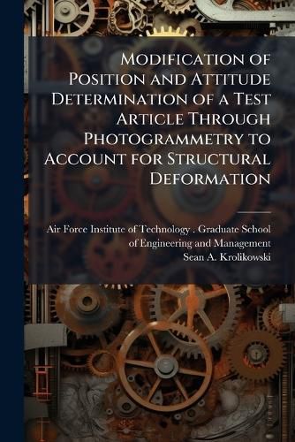 Cover image for Modification of Position and Attitude Determination of a Test Article Through Photogrammetry to Account for Structural Deformation