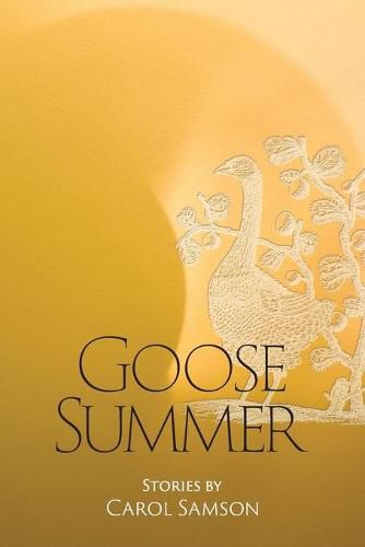 Cover image for Goose Summer: Stories by Carol Samson