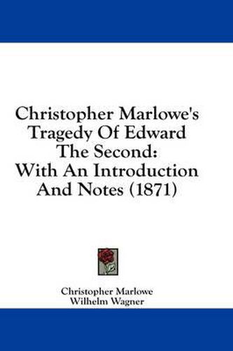 Cover image for Christopher Marlowe's Tragedy of Edward the Second: With an Introduction and Notes (1871)