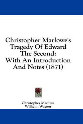 Christopher Marlowe's Tragedy of Edward the Second: With an Introduction and Notes (1871)