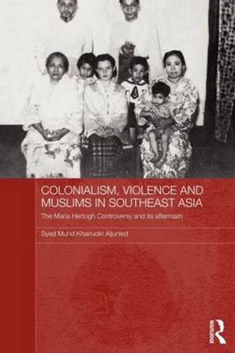 Cover image for Colonialism, Violence and Muslims in Southeast Asia: The Maria Hertogh Controversy and its Aftermath