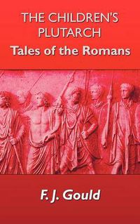 Cover image for The Children's Plutarch: Tales of the Romans