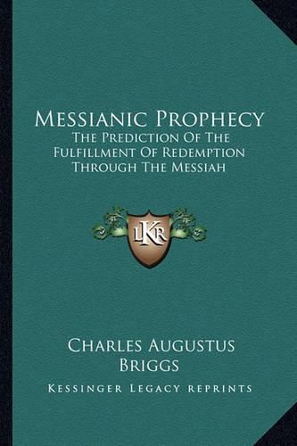 Messianic Prophecy: The Prediction of the Fulfillment of Redemption Through the Messiah