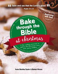 Cover image for Bake through the Bible at Christmas: 12 fun cooking activities to explore the Christmas story