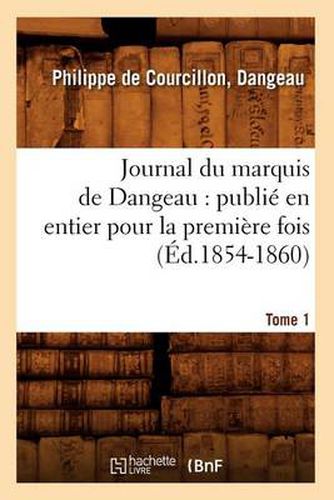 Cover image for Journal du marquis de Dangeau: publie en entier pour la premiere fois. Tome 1 (Ed.1854-1860)