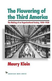 Cover image for The Flowering of the Third America: The Making of an Organizational Society, 1850-1920