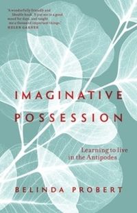 Cover image for Imaginative Possession: Learning to Live in the Antipodes