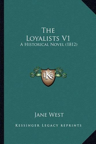 The Loyalists V1: A Historical Novel (1812)