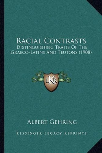 Cover image for Racial Contrasts: Distinguishing Traits of the Graeco-Latins and Teutons (1908)