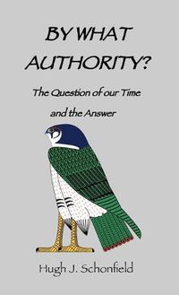 Cover image for By What Authority?: The Question of Our Time and the Answer