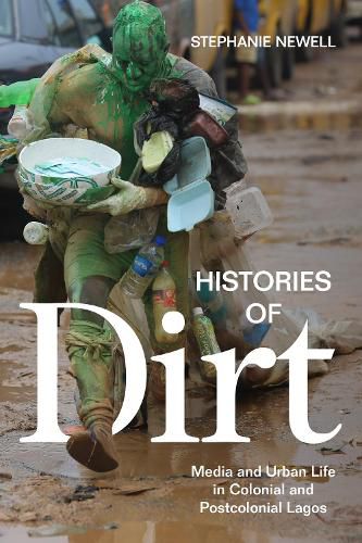 Cover image for Histories of Dirt: Media and Urban Life in Colonial and Postcolonial Lagos