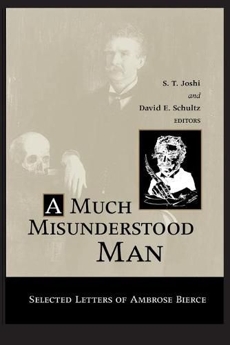 Much Misunderstood Man: Selected Letters of Ambrose Bierce