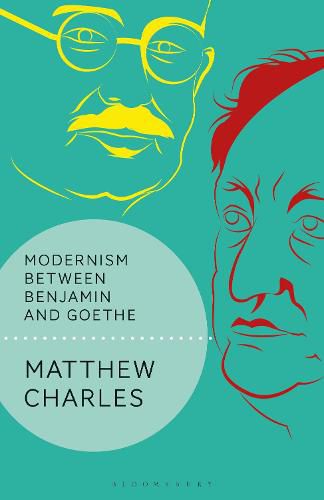 Cover image for Modernism Between Benjamin and Goethe