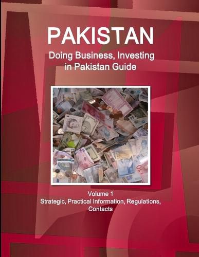 Cover image for Pakistan: Doing Business, Investing in Pakistan Guide Volume 1 Strategic, Practical Information, Regulations, Contacts