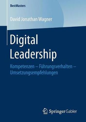 Cover image for Digital Leadership: Kompetenzen - Fuhrungsverhalten - Umsetzungsempfehlungen