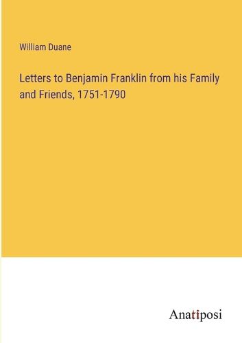 Cover image for Letters to Benjamin Franklin from his Family and Friends, 1751-1790