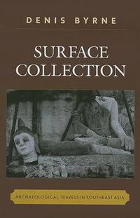 Cover image for Surface Collection: Archaeological Travels in Southeast Asia