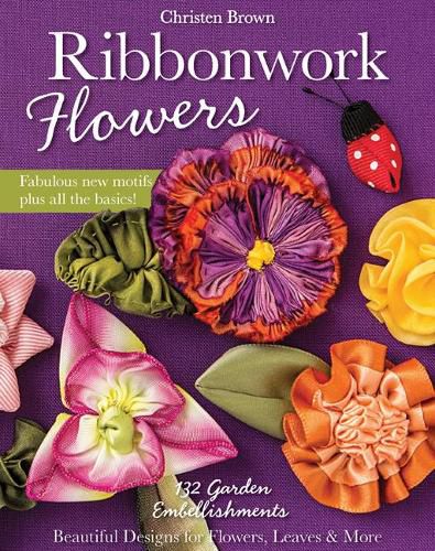 Ribbonwork Flowers: 132 Garden Embellishments - Beautiful Designs for Flowers, Leaves & More