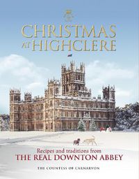 Cover image for Christmas at Highclere: Recipes and traditions from the real Downton Abbey