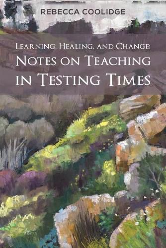 Cover image for Learning, Healing, and Change: Notes on Teaching in Testing Times