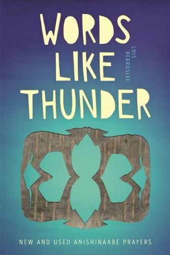 Cover image for Words like Thunder: New and Used Anishinaabe Prayers