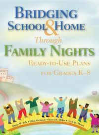 Cover image for Bridging School and Home Through Family Nights: Ready-to-use Plans for Grades K-8