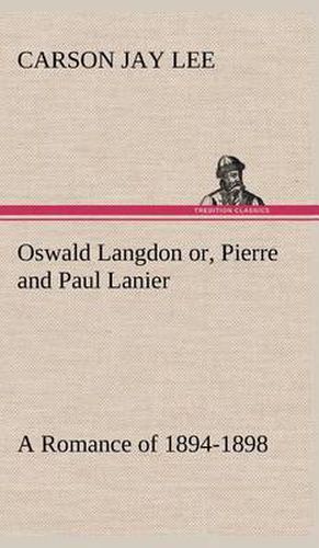 Cover image for Oswald Langdon or, Pierre and Paul Lanier. A Romance of 1894-1898