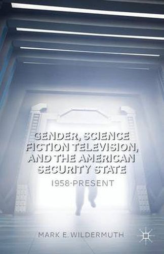 Cover image for Gender, Science Fiction Television, and the American Security State: 1958-Present