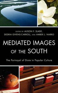 Cover image for Mediated Images of the South: The Portrayal of Dixie in Popular Culture